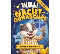 Willi und das große Nacht-Geraschel: Ein Vorlese- & Mitmachbuch für Mut im Dunkeln und gegen unheimliche Geräusche in der Nacht. Mit Übungen zum ... Für Kinder von 3 bis 6 Jahren.