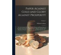 William 1763-18 Paper Against Gold and Glory Against Prosperity; or, (Tascabile)