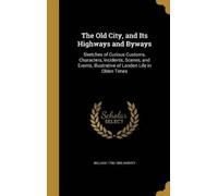 William 1796-1866 Har The Old City, and Its Highways and Byw (Copertina rigida)