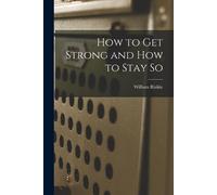 William 1843-1904 Blai How to Get Strong and How to Stay so [microfo (Tascabile)