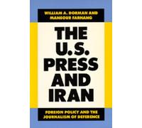 William A. Dorman Mansour Farhang The U.S. Press and Iran (Tascabile)