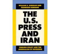 William A. Dorman Mansour Farhang The U.S. Press and Iran (Tascabile)