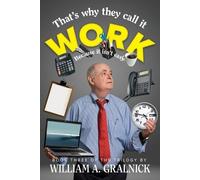 William a Gralnick That's Why They Call It Work (Tascabile)