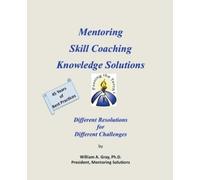 William A Gray Mentoring, Skill Coaching & Knowledge Solutions (Tascabile)