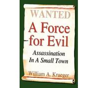 William A. Krueger A Force for Evil: Assassination in A Small Town (Tascabile)