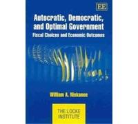 William A. Niskanen Autocratic, Democratic, and Optimal Government (Tascabile)