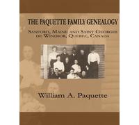 William A. Paqu The Paquette Family Genealogy: Sanford, Maine and Sa (Tascabile)
