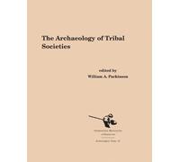 William A. Parkinson The Archaeology of Tribal Societies (Copertina rigida)