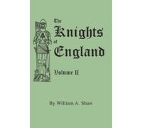 William A. Shaw The Knights of England. A Complete Record from the E (Tascabile)