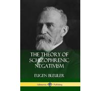 William A. White Eugen Bleule The Theory of Schizophrenic Negativis (Tascabile)