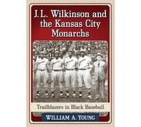 William A. Young J.L. Wilkinson and the Kansas City Monarchs (Tascabile)