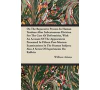William Adams On The Reparative Process In Human Tendons After Subcu (Tascabile)