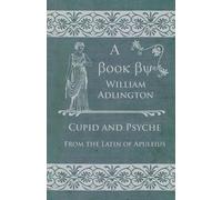 William Adlington Cupid and Psyche - From the Latin of Apuleius (Tascabile)