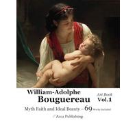 William-Adolphe Bouguereau Art Book. Vol.1: Myth Faith and Ideal Beauty