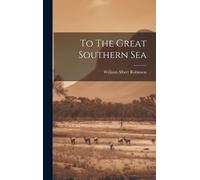 William Albert Robinson To The Great Southern Sea (Copertina rigida)