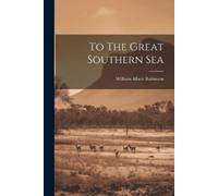 William Albert Robinson To The Great Southern Sea (Tascabile)