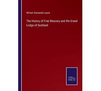 William Alexande The History of Free Masonry and the Grand Lodge of (Tascabile)