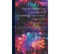 William Alexander Ro The Blowpipe in Chemistry, Mineralogy and Geolo (Tascabile)