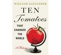 William Alexander Ten Tomatoes that Changed the World (Copertina rigida)