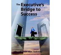 William Allen Anderson The Executive's Bridge to Success (Tascabile)