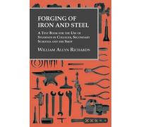 William Allyn R Forging of Iron and Steel - A Text Book for the Use (Tascabile)