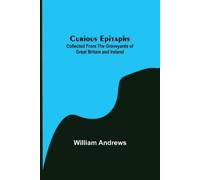 William Andrews Curious Epitaphs; Collected from the Graveyards of G (Tascabile)