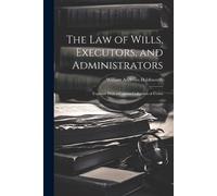 William Andrews Holdswo The Law of Wills, Executors, and Administrat (Tascabile)