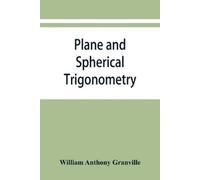 William Anthony Plane and spherical trigonometry, and Four-place tab (Tascabile)