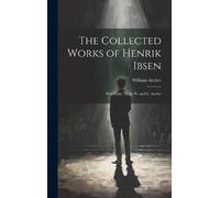 William Archer The Collected Works of Henrik Ibsen (Copertina rigida)