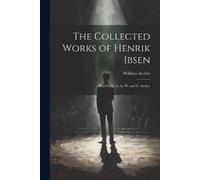 William Archer The Collected Works of Henrik Ibsen (Tascabile)