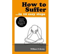 William Arntz How to Suffer ... in 10 Easy Steps (Tascabile)
