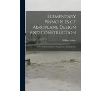 William Arthur Elementary Principles of Aeroplane Design and Constru (Tascabile)