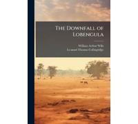 William Arthur Wills Leonard Thomas Collingri The Downfall of Lobeng (Tascabile)
