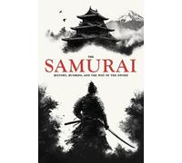 William Ashcrof The Samurai: History, Bushido, and the Way of the Sw (Tascabile)