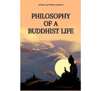 William Ashford Philosophy of a Buddhist Life (Tascabile)
