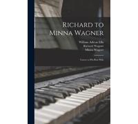 William Ashton Ellis Richard Wag Richard to Minna Wagner; Letters t (Tascabile)