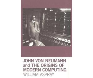 William Aspray John von Neumann and the Origins of Modern Computing (Tascabile)