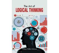 William Atkinson Walker The Art of Logical Thinking or The Law of Reasoning (00)