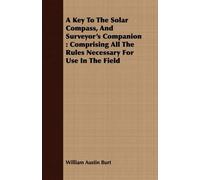 William Austin Bu A Key To The Solar Compass, And Surveyor's Compani (Tascabile)