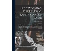 William b. 1877 Lead Working, Pipe Bending, Tank And Roof Wor (Copertina rigida)
