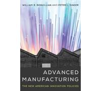 William B. Bonvillian Peter L. Singer Advanced Manufacturing (Tascabile)