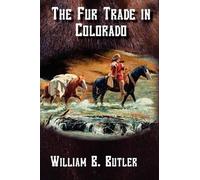 William B Butler The Fur Trade in Colorado (Tascabile)