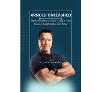 William B Drumm Arnold Unleashed: The Untold Story of the World's Mo (Tascabile)