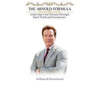 William B Drumm The Arnold Formula: Achieving Your Dreams through Ha (Tascabile)