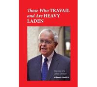 William B. Gould IV Those Who Travail and Are Heavy Laden (Tascabile)