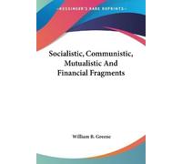 William B Green Socialistic, Communistic, Mutualistic And Financial (Tascabile)