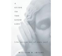 A Guide to the Good Life: The Ancient Art of Stoic Joy