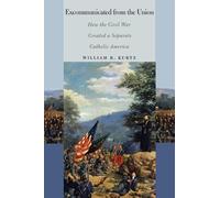 William B. Kurtz Excommunicated from the Union (Tascabile) North's Civil War
