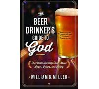 William B. Miller The Beer Drinker's Guide to God (Tascabile)
