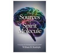 William B Rudolph The Sources of Spirit Molecule (Tascabile)